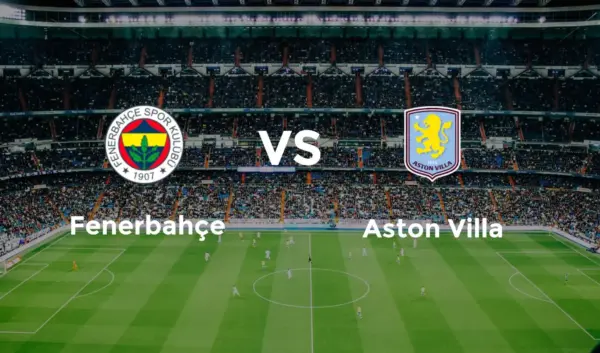 Fenerbahçe vs Aston Villa: Belangrijke Wedstrijd in de UEFA