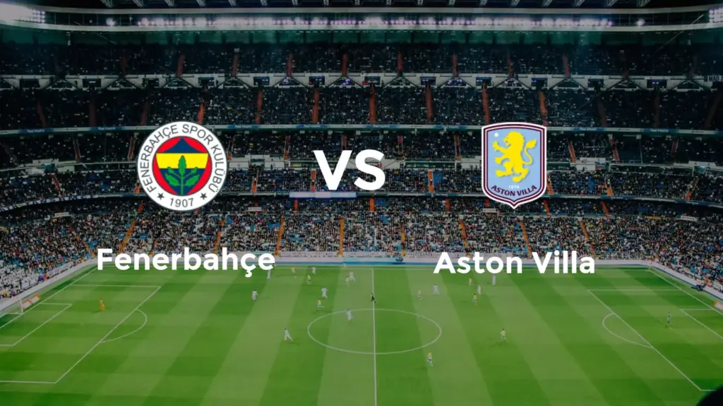Fenerbahçe vs Aston Villa: Een Spannend Europees Duel